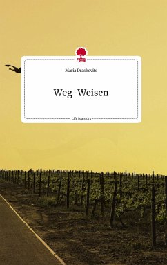 Weg-Weisen. Life is a Story - story.one - Draskovits, Maria