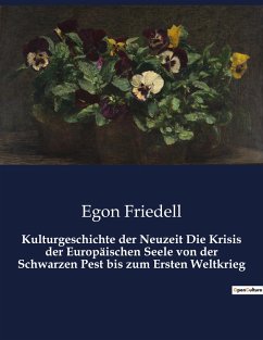 Kulturgeschichte der Neuzeit Die Krisis der Europäischen Seele von der Schwarzen Pest bis zum Ersten Weltkrieg - Friedell, Egon