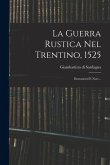 La Guerra Rustica Nel Trentino, 1525: Documenti E Note...