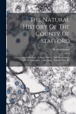 The Natural History Of The County Of Stafford: Comprising Its Geology, Zoology, Botany, And Meteorology: Also Its Antiquities, Topography, Manufacture