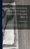 The Philological Society's Early English Volume, 1862-4: Containing I. Liber Cure Cocorum, a B. 1440 A. D. Ii. Hampole's Pricke of Conscience, a B. 13