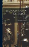 Leopold 1er, Roi Des Belges: Sa Vie Militaire Et Politique