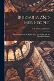 Bulgaria and her People: With an Account of the Balkan Wars, Macedonia, and the Macedonia Bulgars