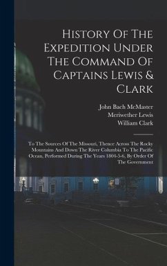 History Of The Expedition Under The Command Of Captains Lewis & Clark - Lewis, Meriwether; Clark, William