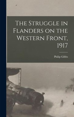 The Struggle in Flanders on the Western Front, 1917 - Gibbs, Philip