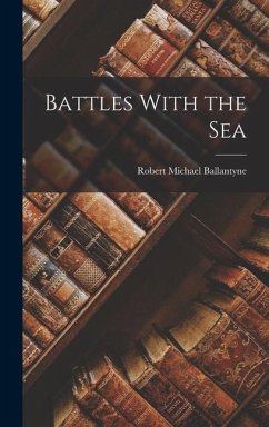 Battles With the Sea - Ballantyne, Robert Michael