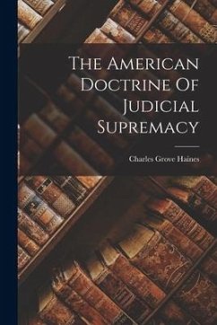 The American Doctrine Of Judicial Supremacy - Haines, Charles Grove