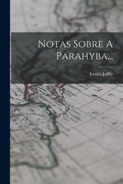 Notas Sobre A Parahyba... - Joffily, Irenêo