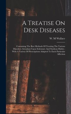 A Treatise On Desk Diseases - M, Wallace W