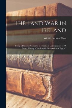 The Land war in Ireland: Being a Personal Narrative of Events, in Continuation of 