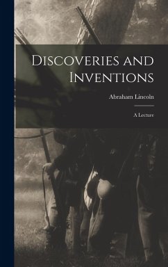 Discoveries and Inventions; a Lecture - Abraham, Lincoln