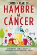 CÓMO MATAR DE HAMBRE AL CÁNCER - Bild 1