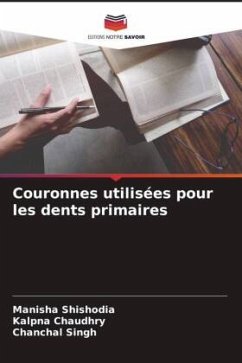 Couronnes utilisées pour les dents primaires - Shishodia, Manisha;Chaudhry, Kalpna;Singh, Chanchal