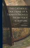 The Catholic Doctrine of a Trinity Proved From Holy Scripture