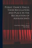 Public Dance Halls, Their Regulation and Place in the Recreation of Adolescents