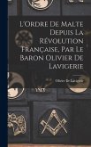 L'Ordre De Malte Depuis La Révolution Française, Par Le Baron Olivier De Lavigerie