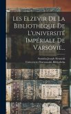 Les Elzevir De La Bibliothèque De L'université Impériale De Varsovie...