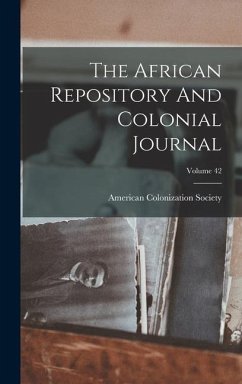 The African Repository And Colonial Journal; Volume 42 - Society, American Colonization