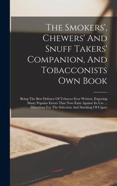 The Smokers', Chewers' And Snuff Takers' Companion, And Tobacconists Own Book - Anonymous