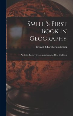 Smith's First Book In Geography: An Introductory Geography Designed For Children - Smith, Roswell Chamberlain