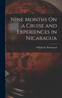 Nine Months On a Cruise and Experiences in Nicaragua - Richmond, William E.