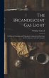 The Incandescent Gas Light: Its... - Bild 1