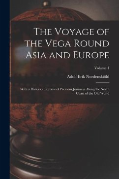Cover The Voyage of the Vega Round Asia and Europe: With a Historical Review of Previous Journeys Along the North Coast of the Old World; Volume 1
