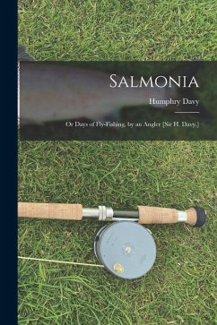 Salmonia: Or Days of Fly-Fishing, by an Angler [Sir H. Davy.] - Davy, Humphry