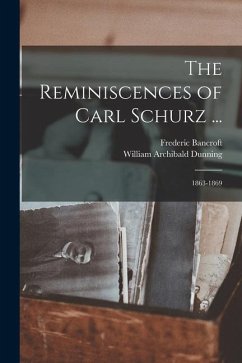 The Reminiscences of Carl Schurz ...: 1863-1869 - Dunning, William Archibald; Bancroft, Frederic