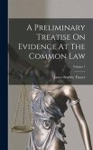 A Preliminary Treatise On Evidence At The Common Law; Volume 1