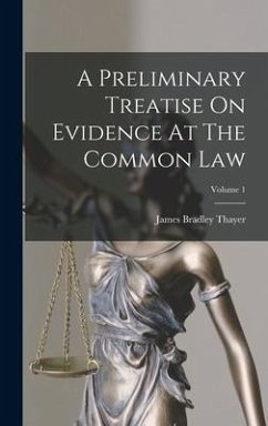 A Preliminary Treatise On Evidence At The Common Law; Volume 1 - Thayer, James Bradley