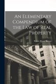 An Elementary Compendium of the Law of Real Property