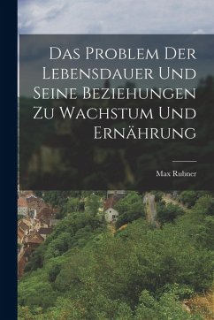 Cover Das Problem Der Lebensdauer Und Seine Beziehungen Zu Wachstum Und Ernährung