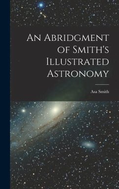 An Abridgment of Smith's Illustrated Astronomy - Smith, Asa