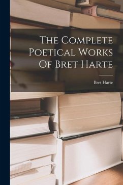 The Complete Poetical Works Of Bret Harte - Harte, Bret