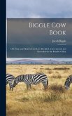 Biggle Cow Book; Old Time and Modern Cow-lore Rectified, Concentrated and Recorded for the Benefit of Man