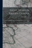 Eight Years in British Guiana; Being the Journal of a Residence in That Province, From 1840 to 1848,
