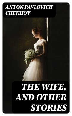 The Wife, and Other Stories (eBook, ePUB) - Chekhov, Anton Pavlovich