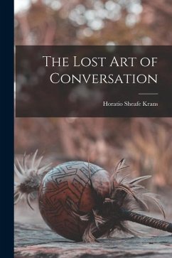 The Lost art of Conversation - Krans, Horatio Sheafe