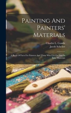 Painting And Painters' Materials - Condit, Charles L; Scheller, Jacob