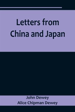 Letters from China and Japan - Dewey, John; Chipman Dewey, Alice
