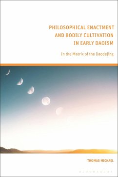 Philosophical Enactment and Bodily Cultivation in Early Daoism: In the Matrix of the Daodejing - Michael, Thomas