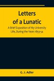 Letters of a Lunatic; A Brief Exposition of My University Life, During the Years 1853-54