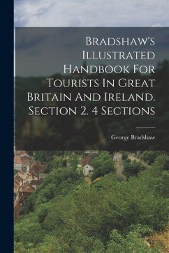 Bradshaw's Illustrated Handbook For Tourists In Great Britain And Ireland. Section 2. 4 Sections - Bradshaw, George Bradshaw's Illustrated Handbook For Tourists In Great Britain And Ireland. Section 2. 4 Sections - Bradshaw, George