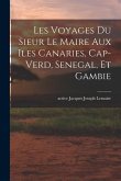 Les voyages du sieur Le Maire aux iles Canaries, Cap-Verd, Senegal, et Gambie