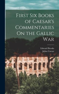 First Six Books of Caesar's Commentaries On the Gallic War - Caesar, Julius; Brooks, Edward