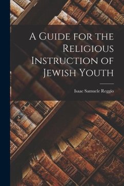 A Guide for the Religious Instruction of Jewish Youth - Reggio, Isaac Samuele
