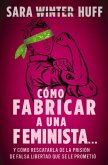 Cómo Fabricar a Una Feminista... Cómo Fabricar a Una Feminista...