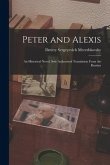 Peter and Alexis; an Historical Novel. Sole Authorized Translation From the Russian