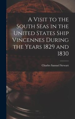 A Visit to the South Seas in the United States Ship Vincennes During the Years 1829 and 1830 - Stewart, Charles Samuel
